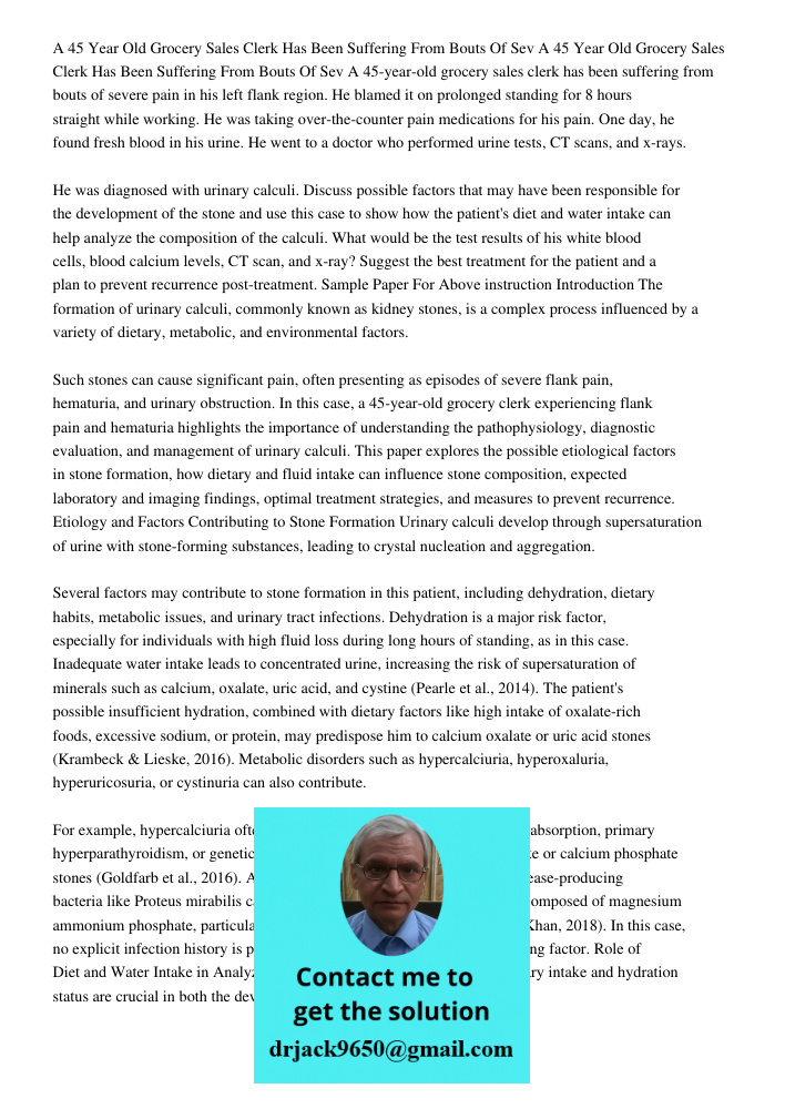 A 45-year-old grocery sales clerk has been suffering from bouts of severe pain in his left flank region. He blamed it on prolonged standing for 8 hours straight
