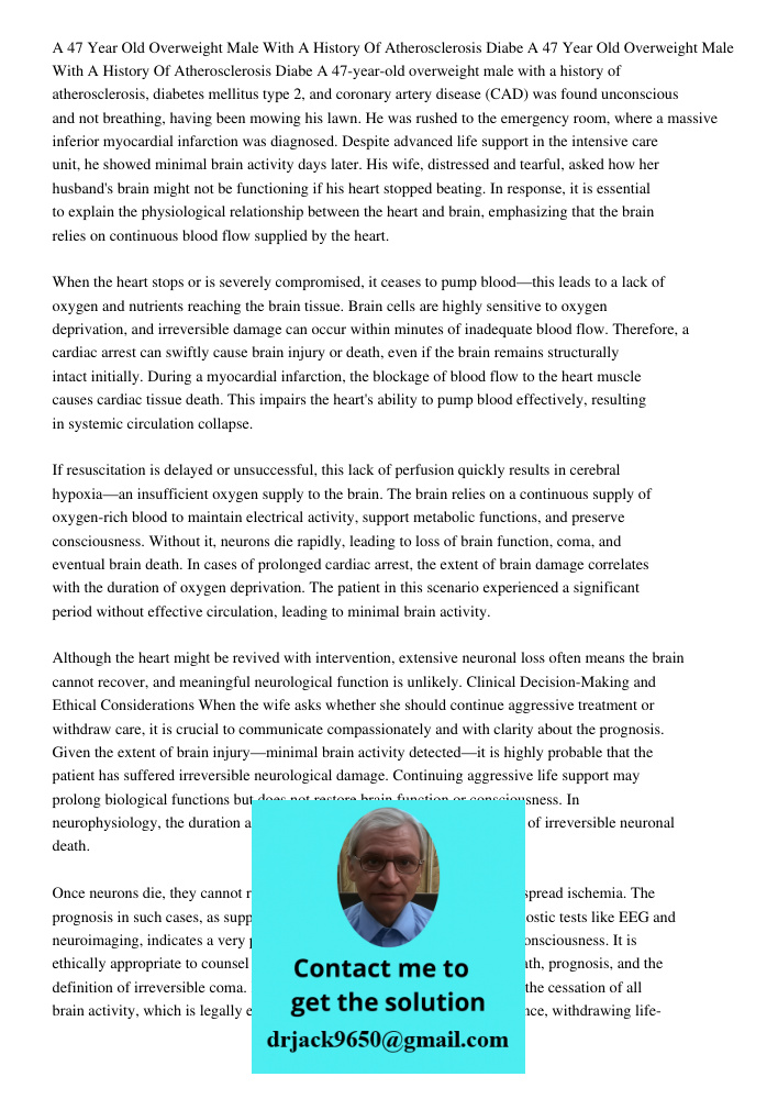A 47-year-old overweight male with a history of atherosclerosis, diabetes mellitus type 2, and coronary artery disease (CAD) was found unconscious and not breat