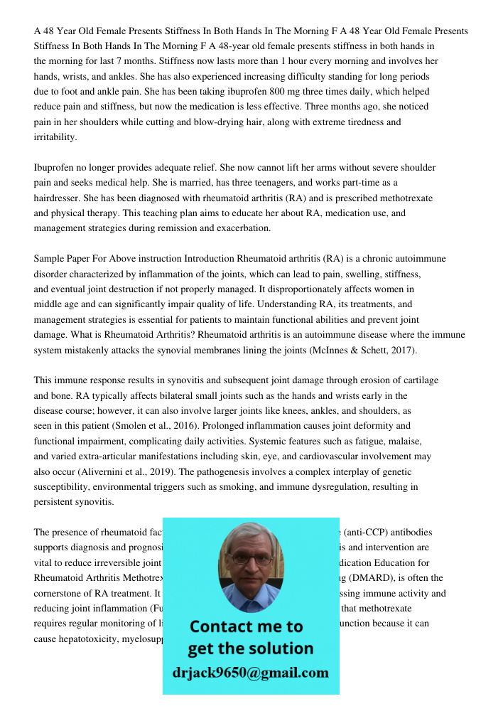A 48-year old female presents stiffness in both hands in the morning for last 7 months. Stiffness now lasts more than 1 hour every morning and involves her hand