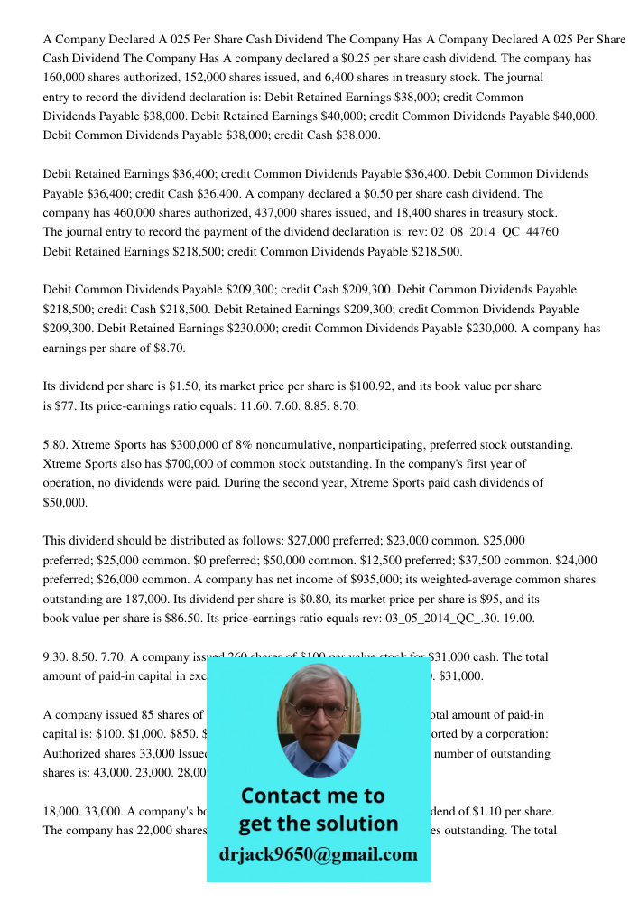 A company declared a $0.25 per share cash dividend. The company has 160,000 shares authorized, 152,000 shares issued, and 6,400 shares in treasury stock. The jo