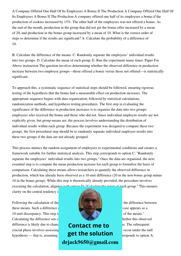 A company offered one half of its employees a bonus if the production of cookies increased by 15%. The other half of the employees was not offered a bonus. As t