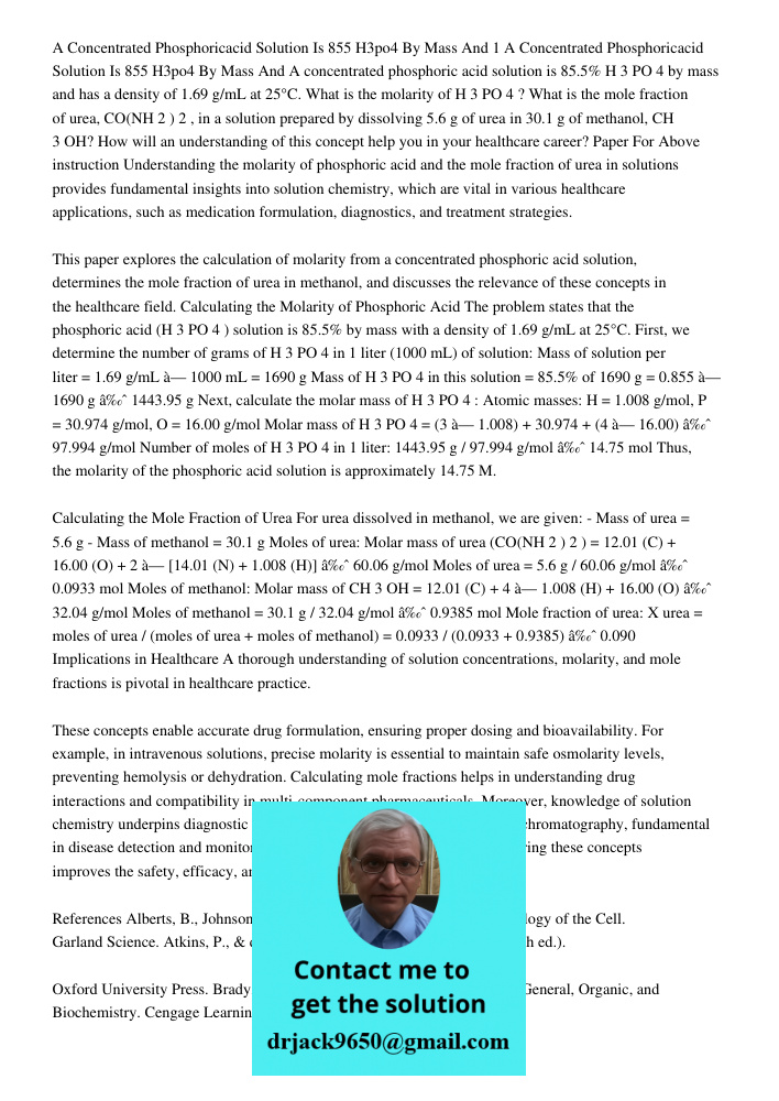 A concentrated phosphoric acid solution is 85.5% H3PO4 by mass and has a density of 1.69 g/mL at 25°C. What is the molarity of H3PO4? What is the mole fraction 