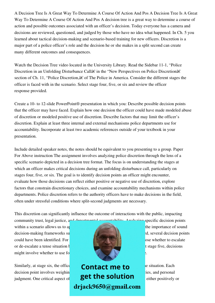 A decision tree is a great way to determine a course of action and possible outcomes associated with an officer’s decision. Today everyone has a camera and deci