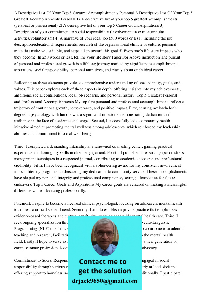 1) A descriptive list of your top 5 greatest accomplishments (personal or professional) 2) A descriptive list of your top 5 Career Goals/Aspirations 3) Descript