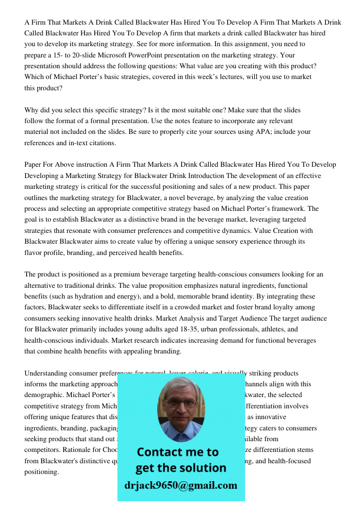 A firm that markets a drink called Blackwater has hired you to develop its marketing strategy. See for more information. In this assignment, you need to prepare