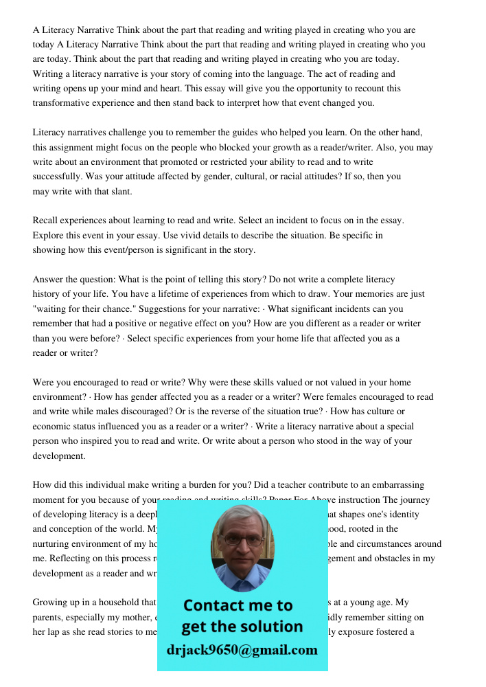 Think about the part that reading and writing played in creating who you are today. Writing a literacy narrative is your story of coming into the language. The 
