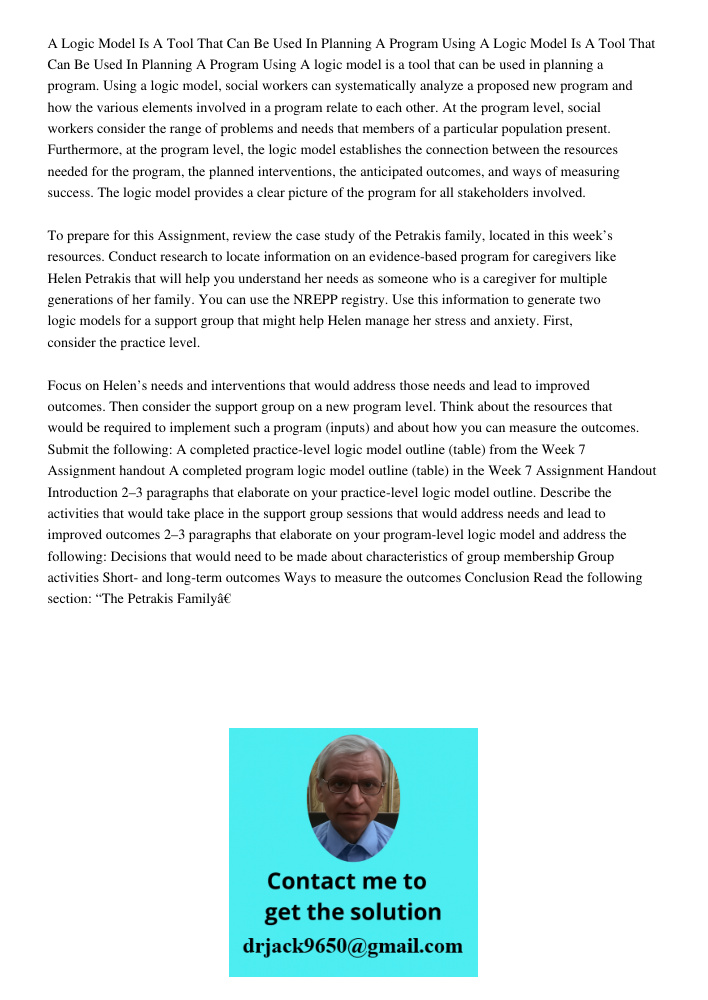 A logic model is a tool that can be used in planning a program. Using a logic model, social workers can systematically analyze a proposed new program and how th