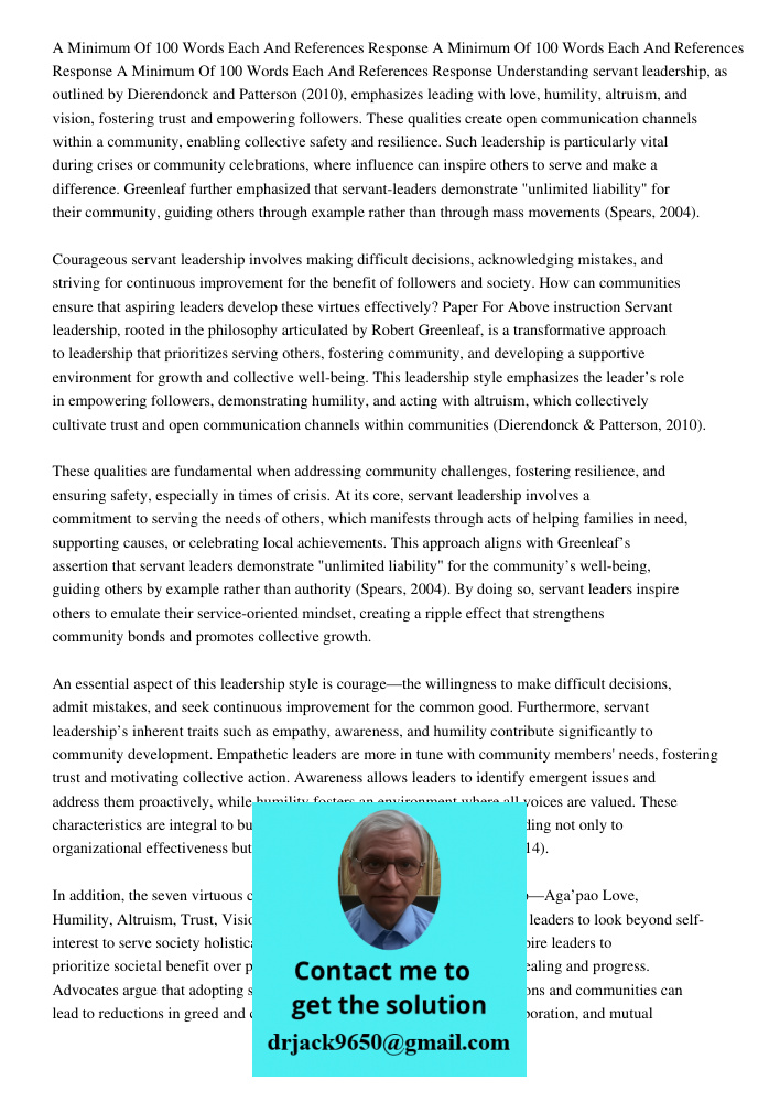 A Minimum Of 100 Words Each And References Response Understanding servant leadership, as outlined by Dierendonck and Patterson (2010), emphasizes leading with l