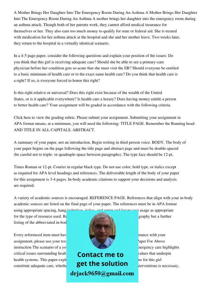 A mother brings her daughter into the emergency room during an asthma attack. Though both of her parents work, they cannot afford medical insurance for themselv