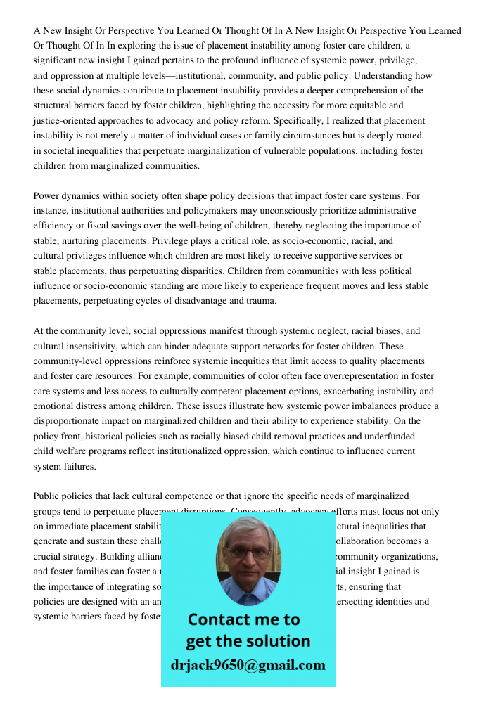 In exploring the issue of placement instability among foster care children, a significant new insight I gained pertains to the profound influence of systemic po