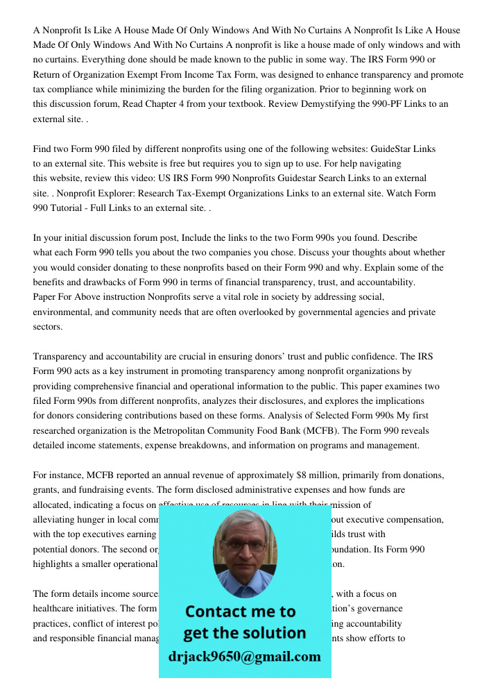 A nonprofit is like a house made of only windows and with no curtains. Everything done should be made known to the public in some way. The IRS Form 990 or Retur