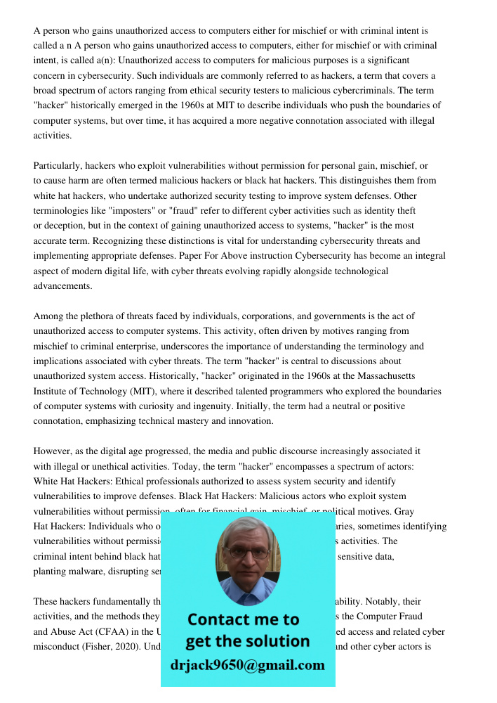 Unauthorized access to computers for malicious purposes is a significant concern in cybersecurity. Such individuals are commonly referred to as hackers, a term 