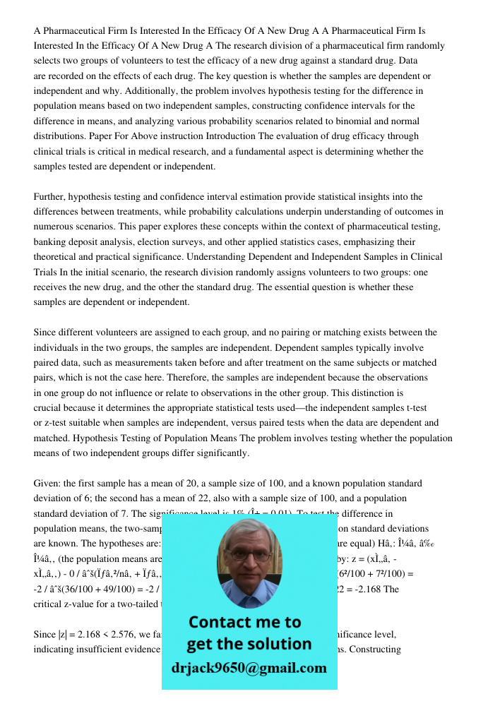 The research division of a pharmaceutical firm randomly selects two groups of volunteers to test the efficacy of a new drug against a standard drug. Data are re
