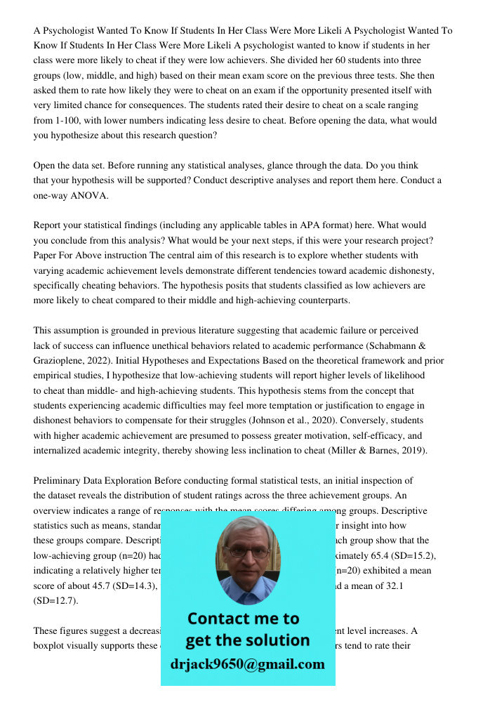 A psychologist wanted to know if students in her class were more likely to cheat if they were low achievers. She divided her 60 students into three groups (low,