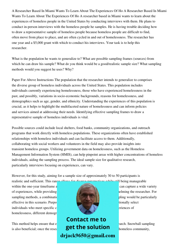 A researcher based in Miami wants to learn about the experiences of homeless people in the United States by conducting interviews with them. He plans to conduct