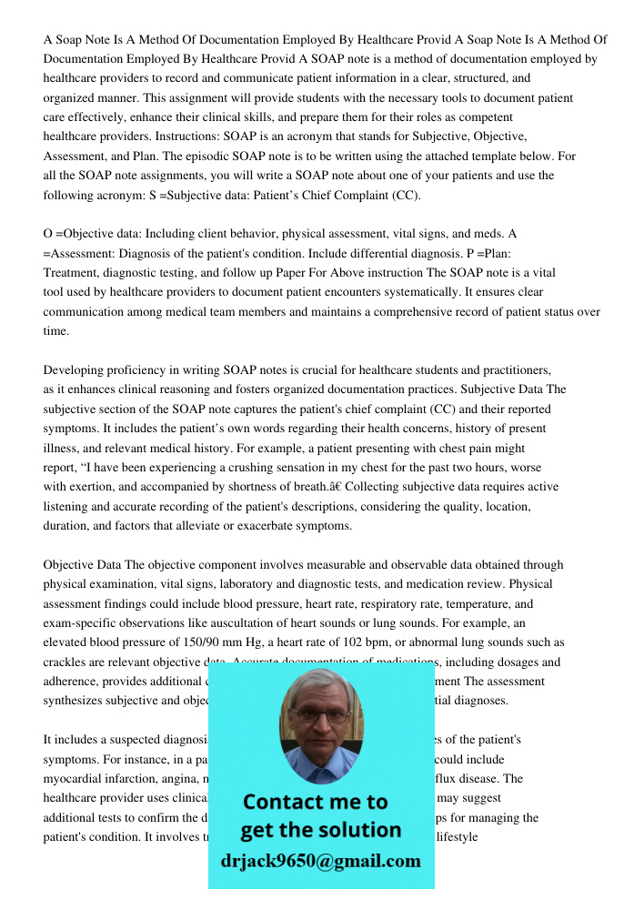 A SOAP note is a method of documentation employed by healthcare providers to record and communicate patient information in a clear, structured, and organized ma