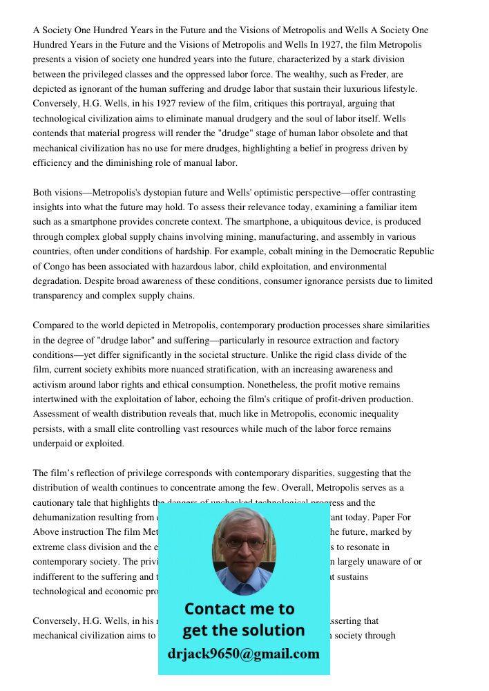 In 1927, the film Metropolis presents a vision of society one hundred years into the future, characterized by a stark division between the privileged classes an