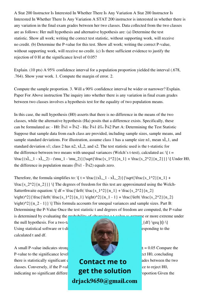 A STAT 200 instructor is interested in whether there is any variation in the final exam grades between her two classes. Data collected from the two classes are 