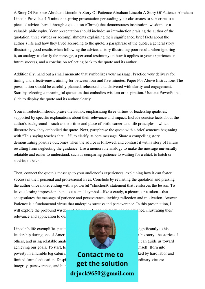 A Story Of Patience Abraham Lincoln Provide a 4-5 minute inspiring presentation persuading your classmates to subscribe to a piece of advice shared through a qu