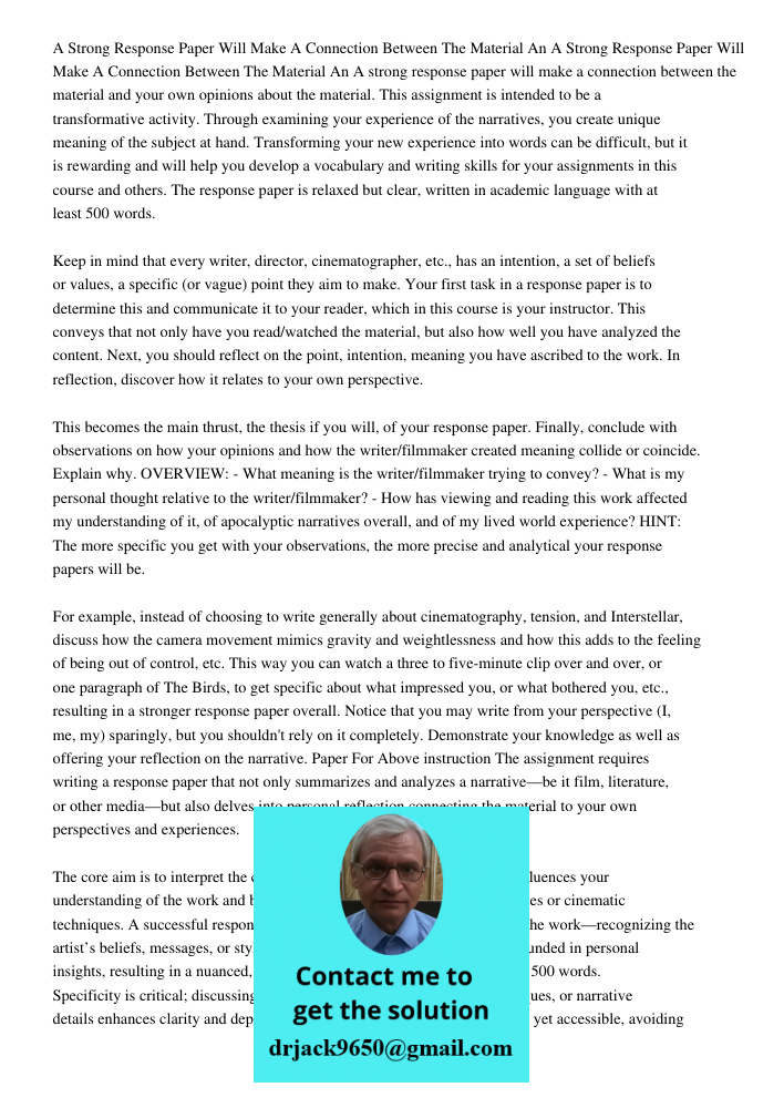 A strong response paper will make a connection between the material and your own opinions about the material. This assignment is intended to be a transformative