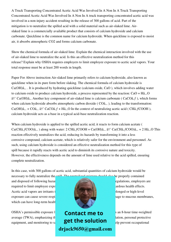 A truck transporting concentrated acetic acid was involved in a non-injury accident resulting in the release of 300 gallons of acid. Part of the mitigation is t