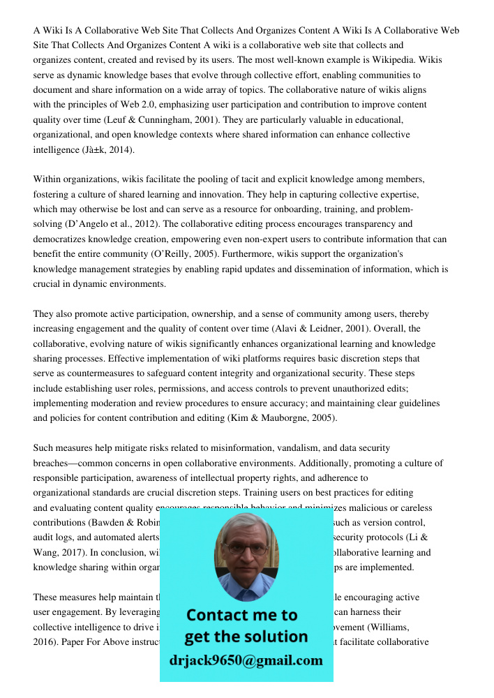 A wiki is a collaborative web site that collects and organizes content, created and revised by its users. The most well-known example is Wikipedia. Wikis serve 