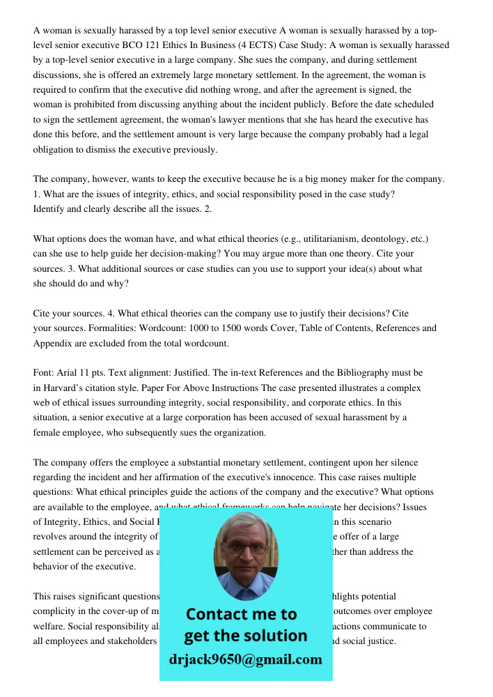 BCO 121 Ethics In Business (4 ECTS) Case Study: A woman is sexually harassed by a top-level senior executive in a large company. She sues the company, and durin