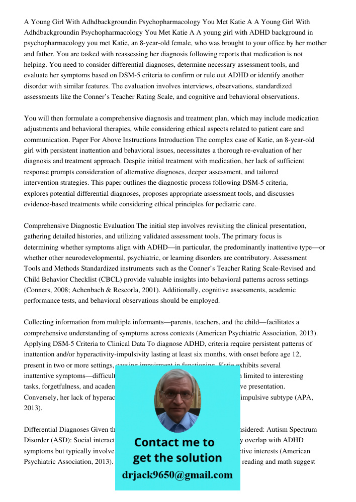A young girl with ADHD background in psychopharmacology you met Katie, an 8-year-old female, who was brought to your office by her mother and father. You are ta