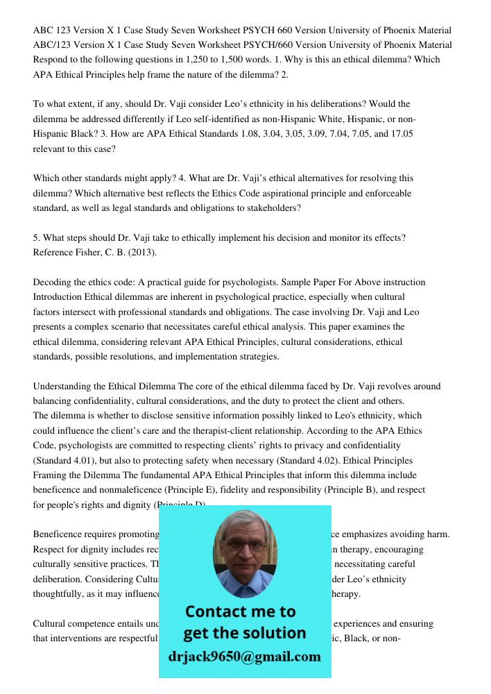 Respond to the following questions in 1,250 to 1,500 words. 1. Why is this an ethical dilemma? Which APA Ethical Principles help frame the nature of the dilemma