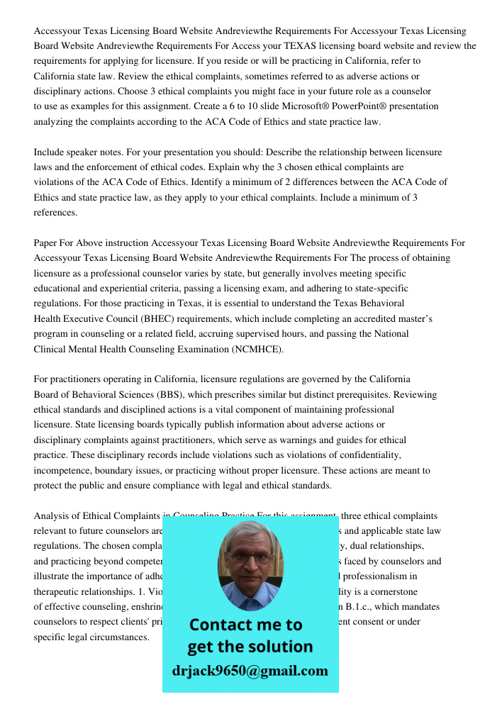 Access your TEXAS licensing board website and review the requirements for applying for licensure. If you reside or will be practicing in California, refer to Ca