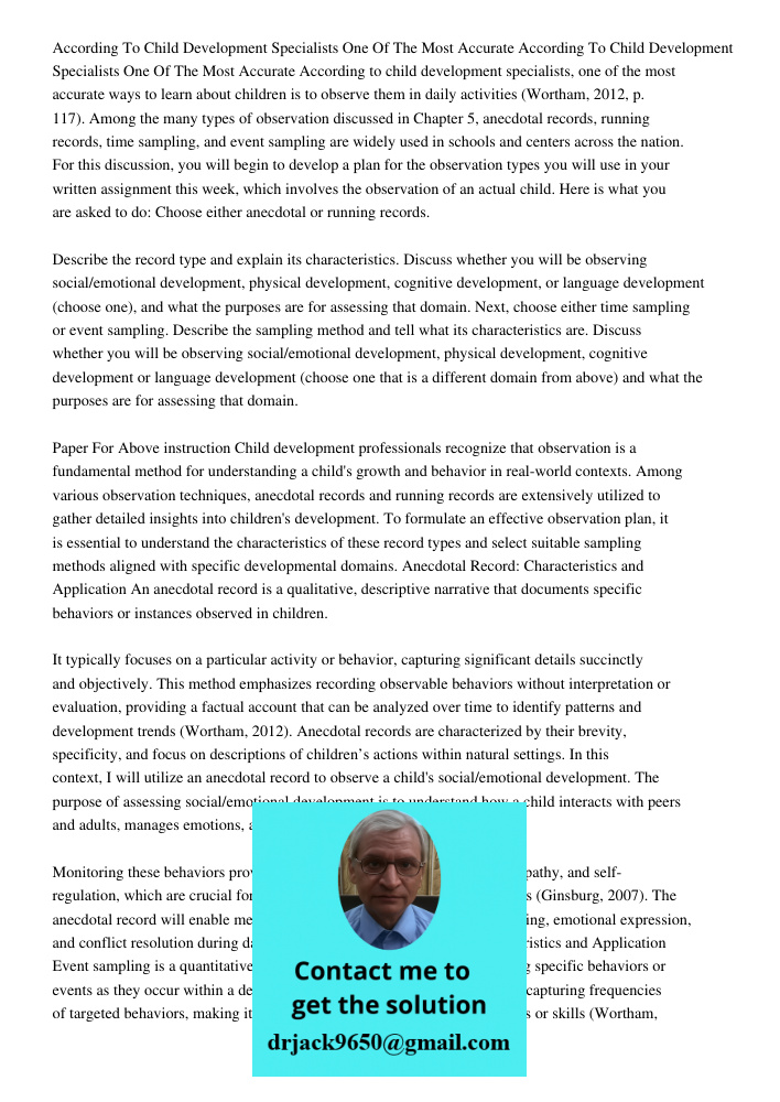 According to child development specialists, one of the most accurate ways to learn about children is to observe them in daily activities (Wortham, 2012, p. 117)