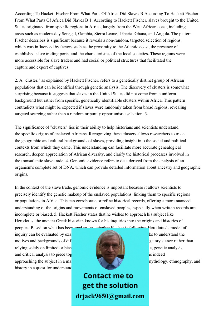 1. According to Hackett Fischer, slaves brought to the United States originated from specific regions in Africa, largely from the West African coast, including 