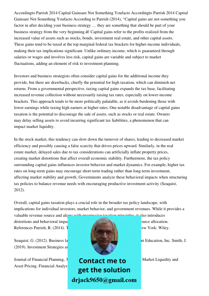 According to Parrish (2014), “Capital gains are not something you factor in after deciding your business strategy … they are something that should be part of yo