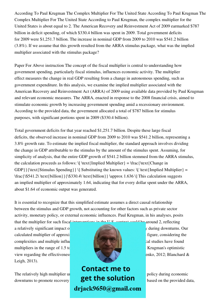 According to Paul Krugman, the complex multiplier for the United States is about equal to 2. The American Recovery and Reinvestment Act of 2009 earmarked $787 b