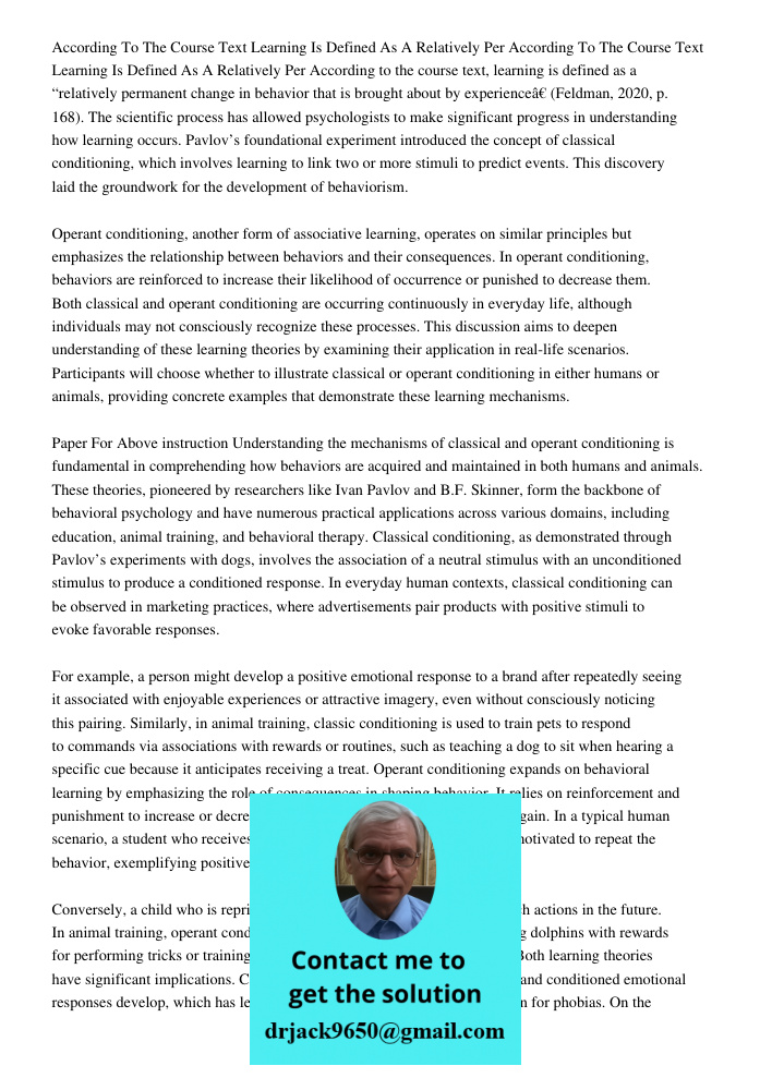 According to the course text, learning is defined as a “relatively permanent change in behavior that is brought about by experience” (Feldman, 2020, p. 168). Th