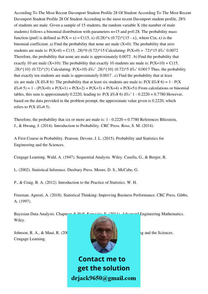 According to the most recent Davenport student profile, 28% of students are male. Given a sample of 15 students, the random variable X (the number of male stude