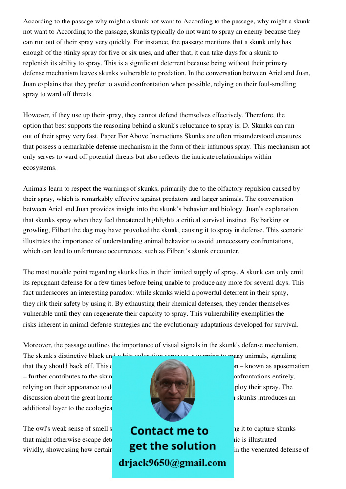 According to the passage, skunks typically do not want to spray an enemy because they can run out of their spray very quickly. For instance, the passage mention