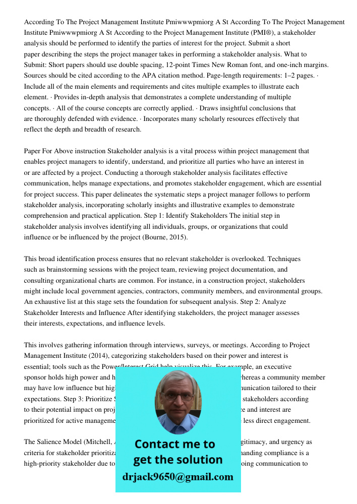 According to the Project Management Institute (PMI®), a stakeholder analysis should be performed to identify the parties of interest for the project. Submit a s