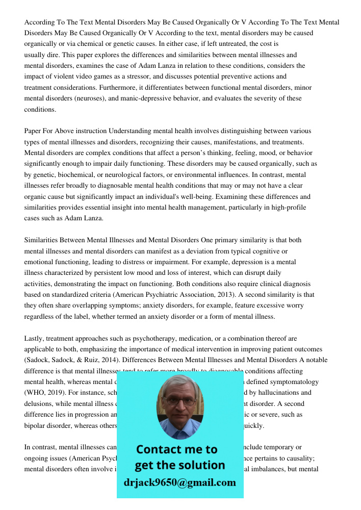 According to the text, mental disorders may be caused organically or via chemical or genetic causes. In either case, if left untreated, the cost is usually dire