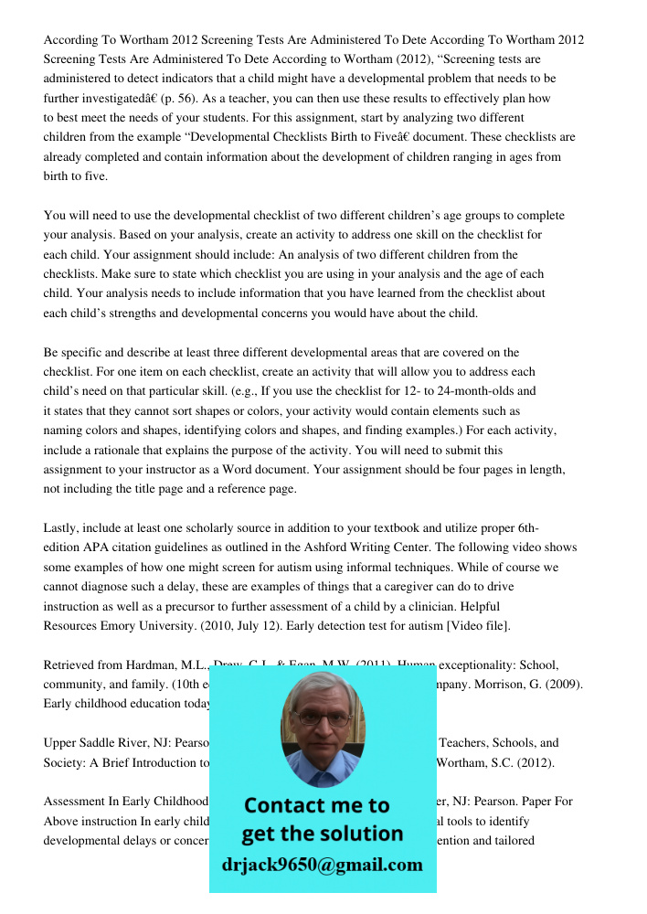 According to Wortham (2012), “Screening tests are administered to detect indicators that a child might have a developmental problem that needs to be further inv