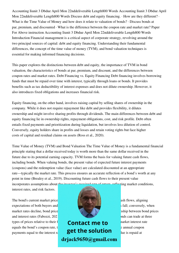 Discuss debt and equity financing. · How are they different? · What is the Time Value of Money and how does it relate to valuation of bonds? · Discuss bonds at 