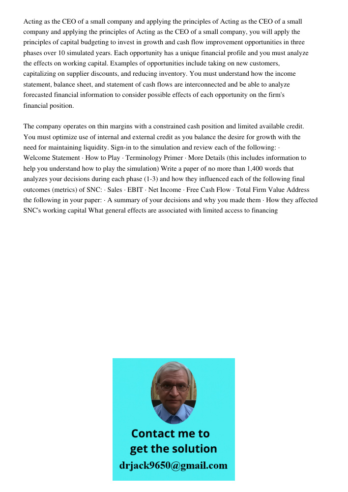 Acting as the CEO of a small company, you will apply the principles of capital budgeting to invest in growth and cash flow improvement opportunities in three ph
