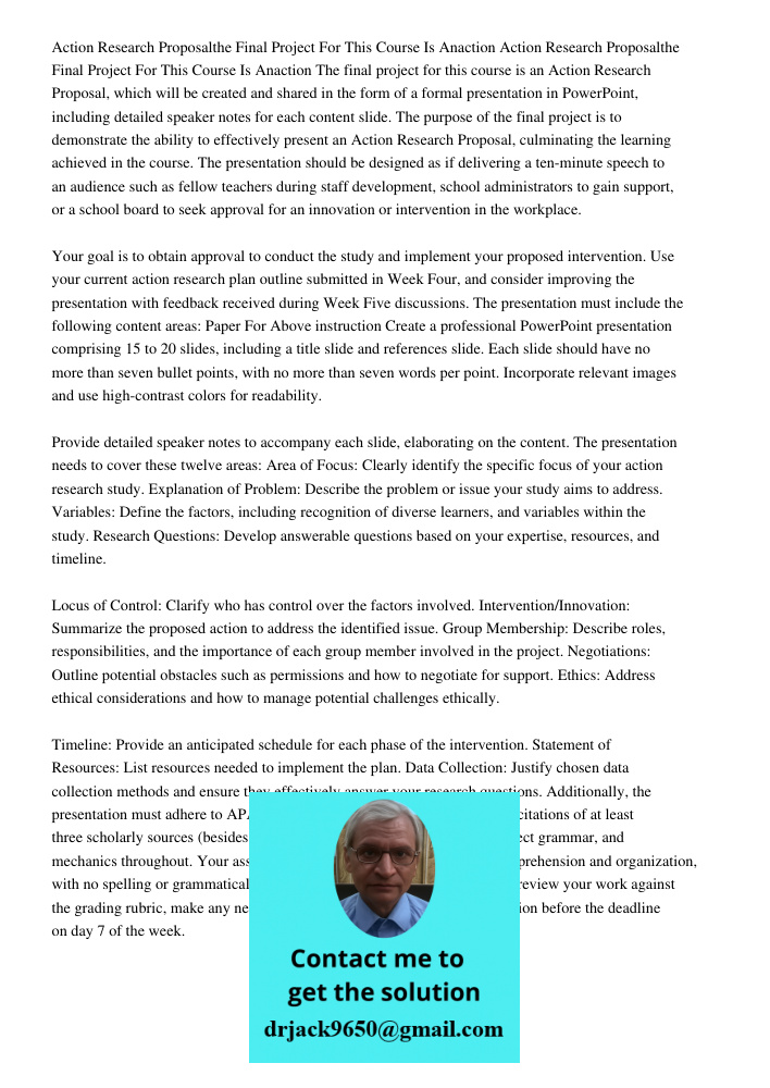 The final project for this course is an Action Research Proposal, which will be created and shared in the form of a formal presentation in PowerPoint, including