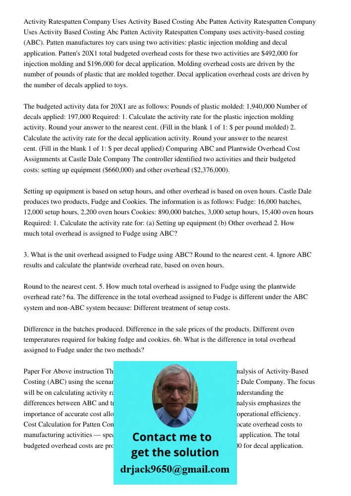 Activity Ratespatten Company uses activity-based costing (ABC). Patten manufactures toy cars using two activities: plastic injection molding and decal applicati