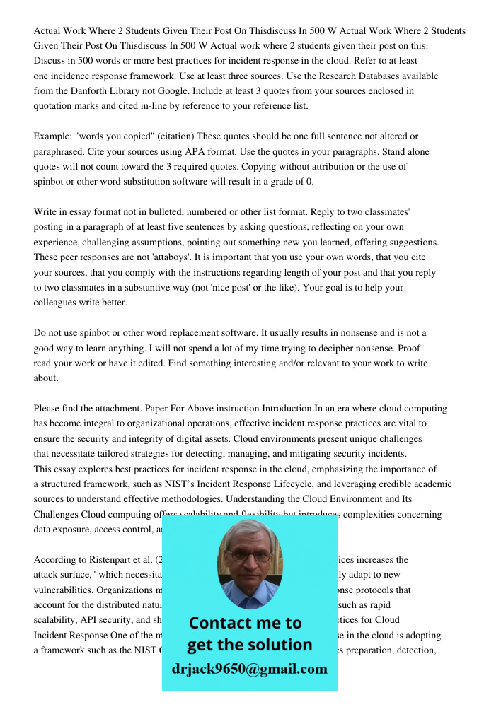 Actual work where 2 students given their post on this: Discuss in 500 words or more best practices for incident response in the cloud. Refer to at least one inc