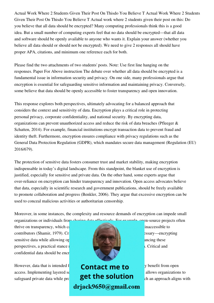 Actual work where 2 students given their post on this: Do you believe that all data should be encrypted? Many computing professionals think this is a good idea.