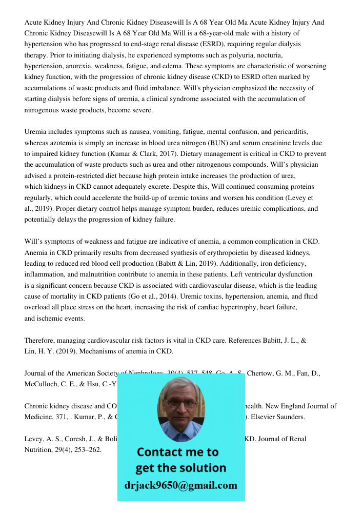 Will is a 68-year-old male with a history of hypertension who has progressed to end-stage renal disease (ESRD), requiring regular dialysis therapy. Prior to ini