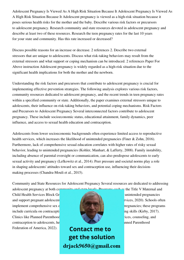 Adolescent pregnancy is viewed as a high-risk situation because it poses serious health risks for the mother and the baby. Describe various risk factors or prec