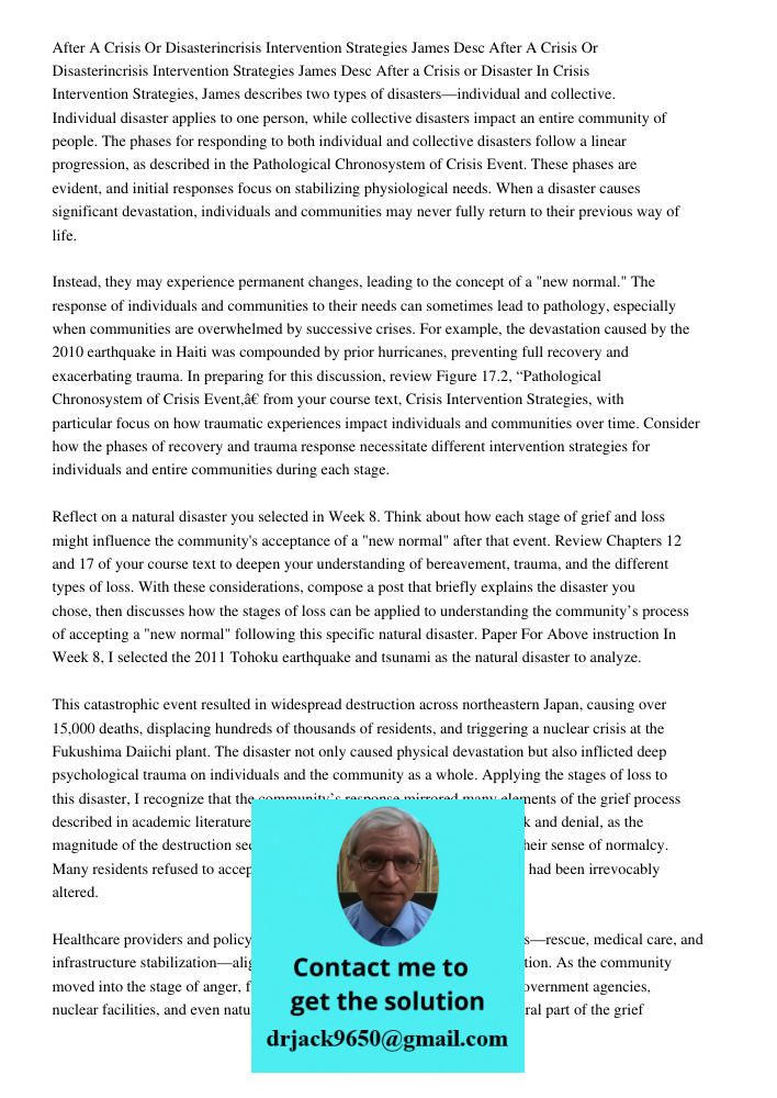 After a Crisis or Disaster In Crisis Intervention Strategies, James describes two types of disasters—individual and collective. Individual disaster applies to o