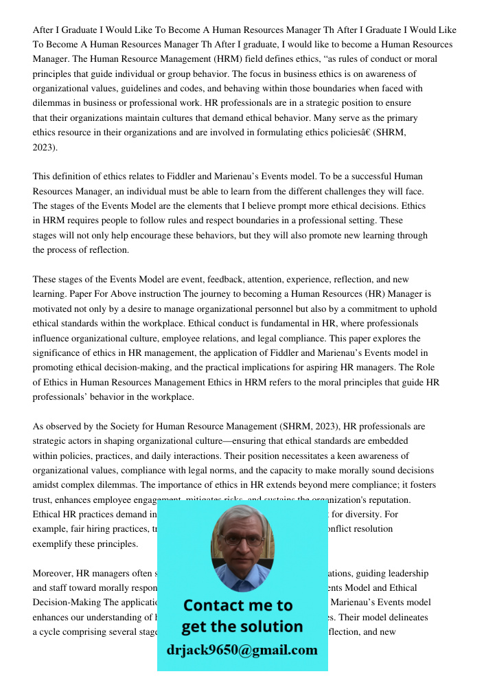 After I graduate, I would like to become a Human Resources Manager. The Human Resource Management (HRM) field defines ethics, “as rules of conduct or moral prin